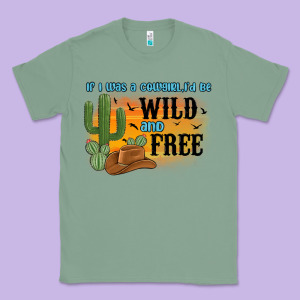 If I Was A Cowgirl I D Be Wild And Free Classic Tee Designed By Maliassmallbusiness