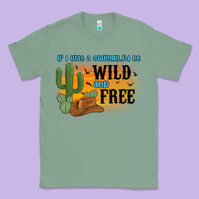 If I Was A Cowgirl I D Be Wild And Free Classic Tee Designed By Maliassmallbusiness