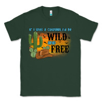Sports Green if i was a cowgirl i d be wild and free Classic Tee - MaliasSmallBusiness