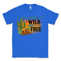 True Royal if i was a cowgirl i d be wild and free Classic Tee - MaliasSmallBusiness