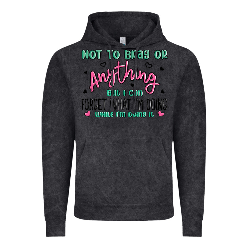 Not To Brag Or Anything But I Can Forget What Im D Vintage Hoodie by MaliasSmallBusiness | Teevron