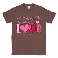 Chestnut let all that you do be done in love Classic Tee - MaliasSmallBusiness
