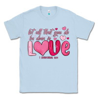 Dusty Blue let all that you do be done in love Classic Tee - MaliasSmallBusiness