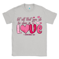 Moon Dust let all that you do be done in love Classic Tee - MaliasSmallBusiness