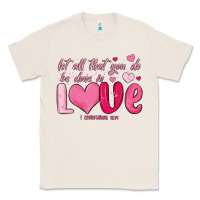 Natural let all that you do be done in love Classic Tee - MaliasSmallBusiness