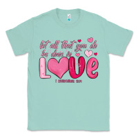 Seafoam let all that you do be done in love Classic Tee - MaliasSmallBusiness