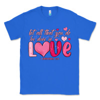 True Royal let all that you do be done in love Classic Tee - MaliasSmallBusiness