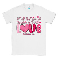 White let all that you do be done in love Classic Tee - MaliasSmallBusiness