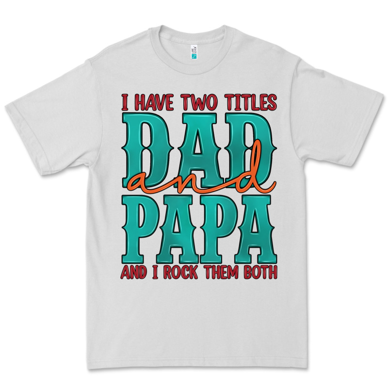 I Have Two Titles Dad And Papa And I Rock Them Both Premium Tee by Artiststas | Teevron