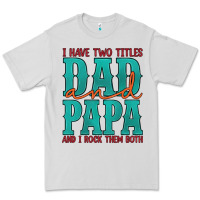 Dove Grey i have two titles dad and papa and i rock them both Premium Tee - Artiststas