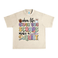 Sandshell when life gives you scraps make a quilt Urban Heavy Tee - MaliasSmallBusiness