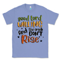 Colony Blue good lord willing and the creek dont rise Classic Tee - MaliasSmallBusiness
