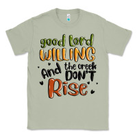 Matcha good lord willing and the creek dont rise Classic Tee - MaliasSmallBusiness