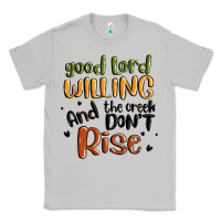 Moon Dust good lord willing and the creek dont rise Classic Tee - MaliasSmallBusiness