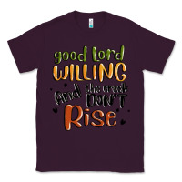 Plum good lord willing and the creek dont rise Classic Tee - MaliasSmallBusiness