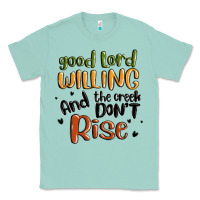 Seafoam good lord willing and the creek dont rise Classic Tee - MaliasSmallBusiness