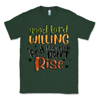 Sports Green good lord willing and the creek dont rise Classic Tee - MaliasSmallBusiness