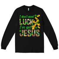 Black I Don't Need Luck I've Got Jesus St. Patricks Long Sleeve Tee - BundleAndBundleShop