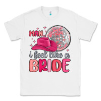 White man i feel like a bride Classic Tee - MaliasSmallBusiness