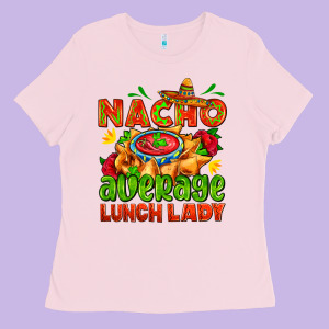 Nacho Average Lunch Lady  With Nacho Ladies Tee Designed By Adodesignshop