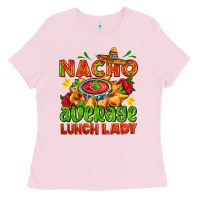Bubblegum Pink nacho average lunch lady  with nacho Ladies Tee - AdoDesignShop
