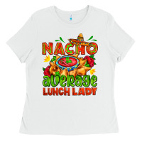 White nacho average lunch lady  with nacho Ladies Tee - AdoDesignShop
