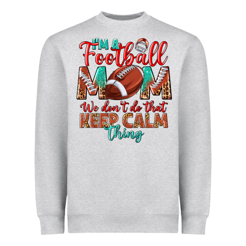 I'm A Football Mom We Don't Do That Keep Calm Heavyweight Sweatshirt by BundleAndBundleShop | Teevron