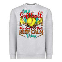 Heather Grey I'm a Softball mom we don't do that keep calm Heavyweight Sweatshirt - BundleAndBundleShop