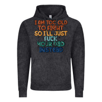 Vintage Black i'm too old to fight so i'll just fuck your dad in Vintage Hoodie - MaliasSmallBusiness