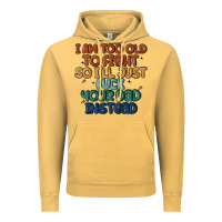 Vintage Mustard i'm too old to fight so i'll just fuck your dad in Vintage Hoodie - MaliasSmallBusiness