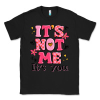 Black it's not me it's you Classic Tee - MaliasSmallBusiness