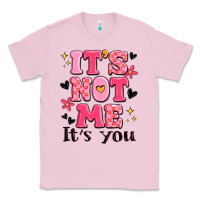 Bubblegum Pink it's not me it's you Classic Tee - MaliasSmallBusiness