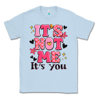 Dusty Blue it's not me it's you Classic Tee - MaliasSmallBusiness