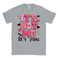 Heather Grey it's not me it's you Classic Tee - MaliasSmallBusiness