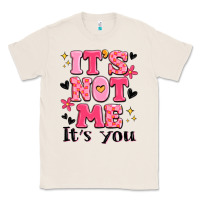 Natural it's not me it's you Classic Tee - MaliasSmallBusiness