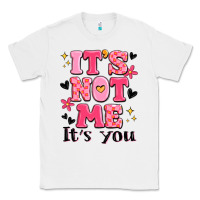 White it's not me it's you Classic Tee - MaliasSmallBusiness