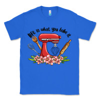 True Royal life is what you bake it Classic Tee - MaliasSmallBusiness