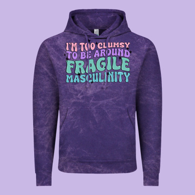 I'm Too Clumsy To Be Around Fragile Masculinity Vintage Hoodie Designed By Maliassmallbusiness