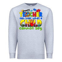 Heather Grey teacher can hear what a child cannot say Premium Sweatshirt - CowGirlArtShop