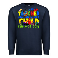 Navy teacher can hear what a child cannot say Premium Sweatshirt - CowGirlArtShop