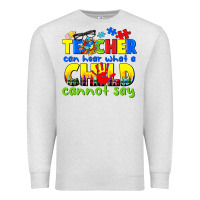 Oatmeal Heather teacher can hear what a child cannot say Premium Sweatshirt - CowGirlArtShop