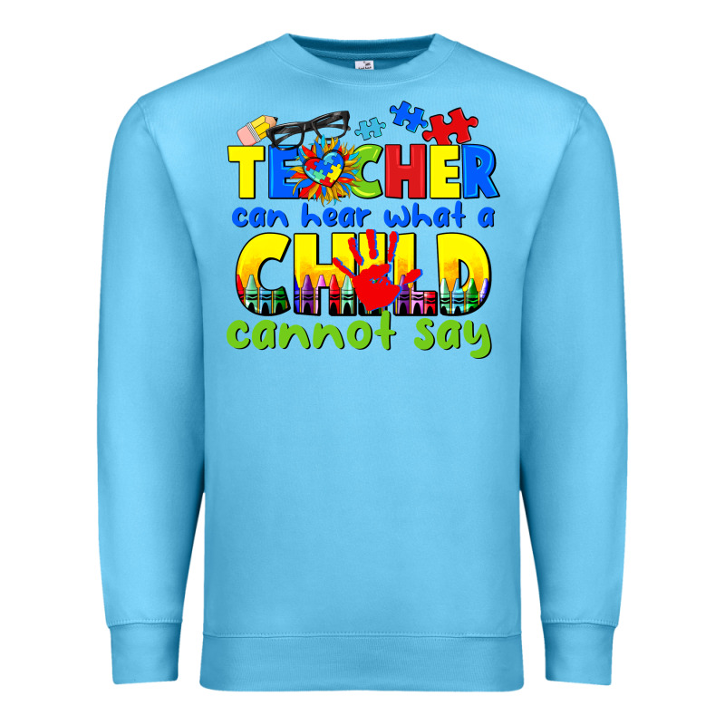 Teacher Can Hear What A Child Cannot Say Premium Sweatshirt by CowGirlArtShop | Teevron