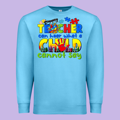 Teacher Can Hear What A Child Cannot Say Premium Sweatshirt Designed By Cowgirlartshop
