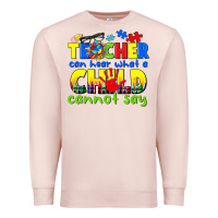 Pale Pink teacher can hear what a child cannot say Premium Sweatshirt - CowGirlArtShop