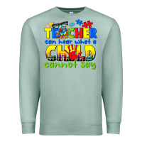 Seafoam teacher can hear what a child cannot say Premium Sweatshirt - CowGirlArtShop