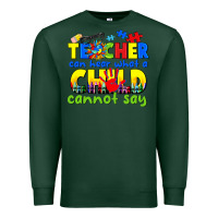 Sports Green teacher can hear what a child cannot say Premium Sweatshirt - CowGirlArtShop