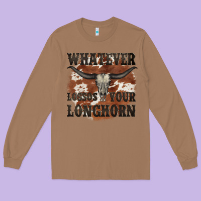 Longhorn Bullskull Whatever Lossos Your Longhorn Long Sleeve Tee Designed By Jahusdesignshop