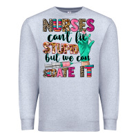 Heather Grey Nurses can't fix stupid Premium Sweatshirt - CowGirlArtShop
