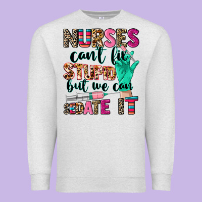 Nurses Can't Fix Stupid Premium Sweatshirt Designed By Cowgirlartshop