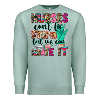 Seafoam Nurses can't fix stupid Premium Sweatshirt - CowGirlArtShop